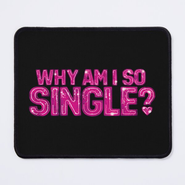 Item preview, Why Am I So Single? designed and sold by Backstage by Leyzel.