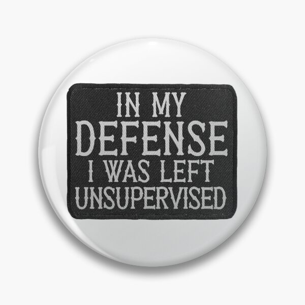 Item preview, IN MY DEFENSE I WAS LEFT UNSUPERVISED Patch Style designed and sold by ourkid.