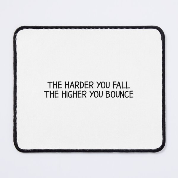 Item preview, The harder you fall the higher you bounce  designed and sold by designing01Ar3.