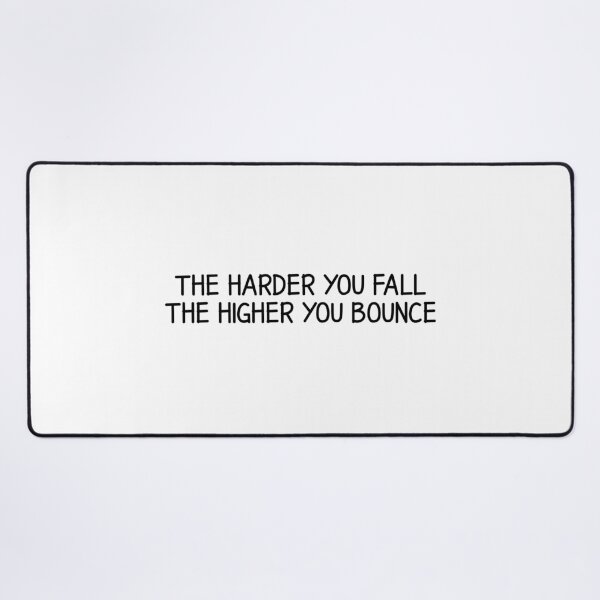 Item preview, The harder you fall the higher you bounce  designed and sold by designing01Ar3.