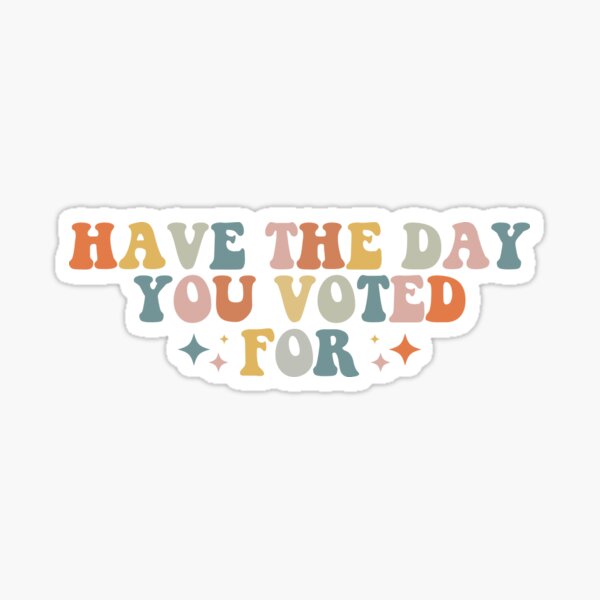 Item preview, Have the Day You Voted For designed and sold by germashop.