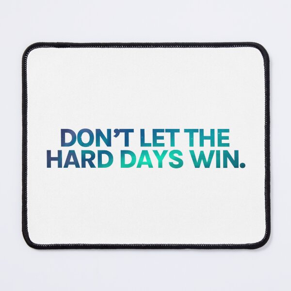 Item preview, Don’t Let The Hard Days Win designed and sold by echoemma.