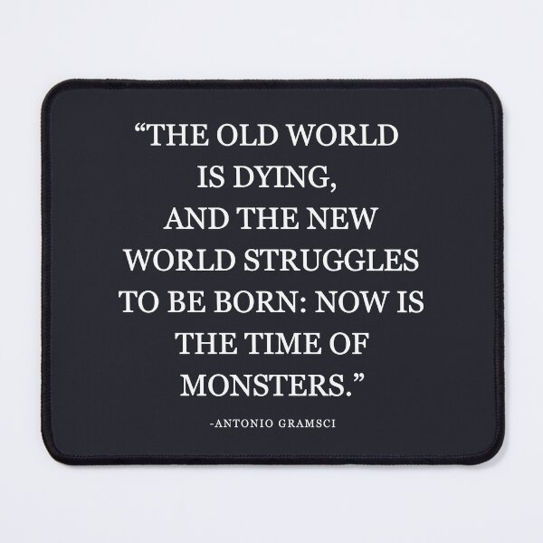 Item preview, The Old World Is Dying Now Is The Time Of Monsters designed and sold by HowToCanadian.