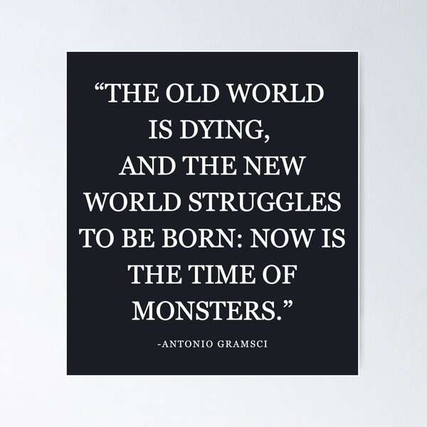 Item preview, The Old World Is Dying Now Is The Time Of Monsters designed and sold by HowToCanadian.