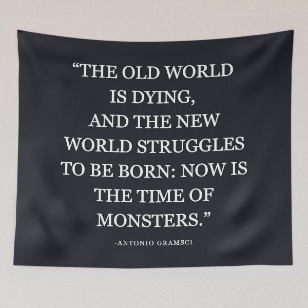 Item preview, The Old World Is Dying Now Is The Time Of Monsters designed and sold by HowToCanadian.
