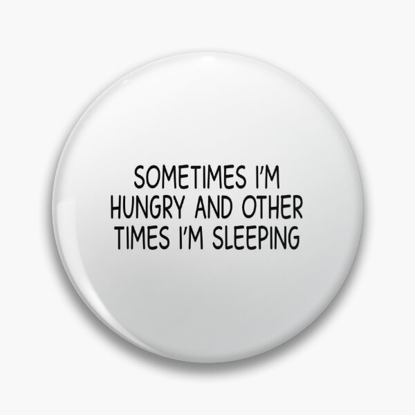 Item preview, sometimes i am hungry and other time i am sleeping designed and sold by designing01Ar3.