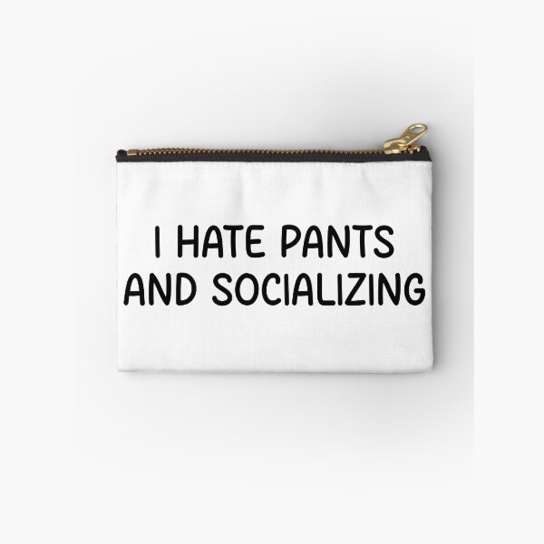 Item preview, I hate pants and socializing  designed and sold by designing01Ar3.