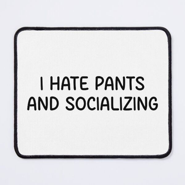 Item preview, I hate pants and socializing designed and sold by designing01Ar3.