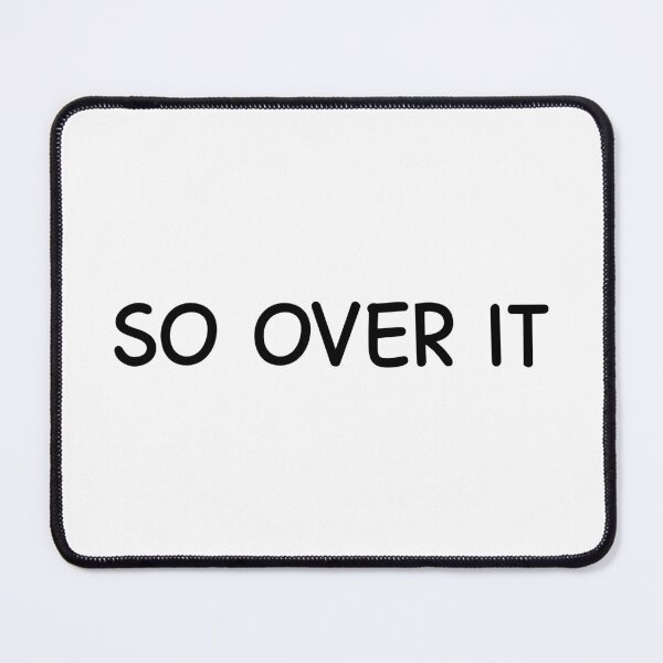 Item preview, SO OVER IT designed and sold by designing01Ar3.