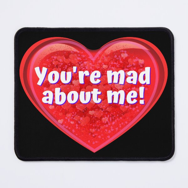 Item preview, HEART:  You're mad about me! - funny valentines signs designed and sold by DesignsFromTW-S.