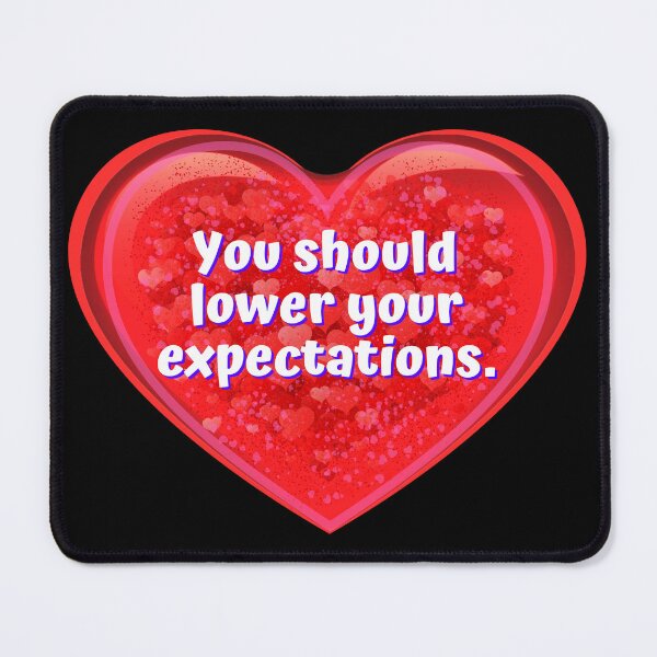 Item preview, HEART: You should lower your expectations. - funny valentines signs designed and sold by DesignsFromTW-S.