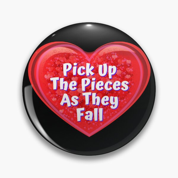 Item preview, HEART:  Pick Up The Pieces As They Fall - funny valentines signs designed and sold by DesignsFromTW-S.