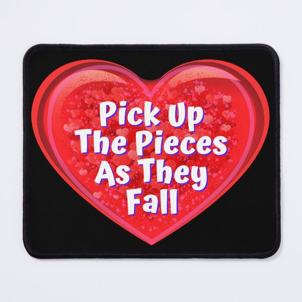 Item preview, HEART: Pick Up The Pieces As They Fall - funny valentines signs designed and sold by DesignsFromTW-S.