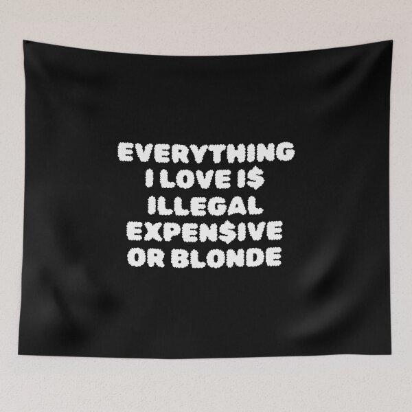 Item preview, Everything I love is illegal expensive or blond designed and sold by RosCraft.