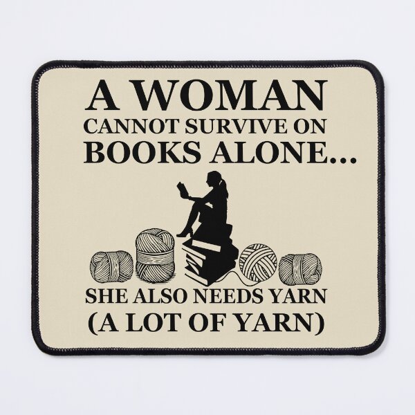 Item preview, A Woman Cannot Survive On Books Alone She Also Needs Yarn designed and sold by Alexaltay.
