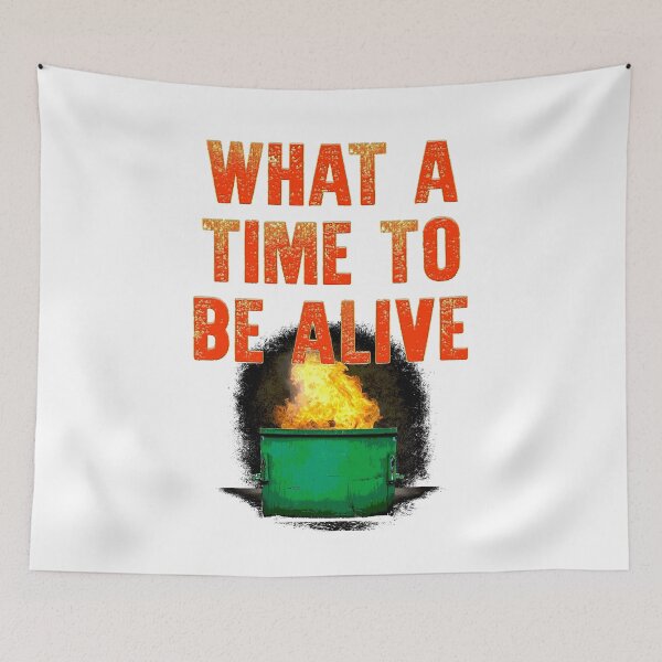 Item preview, What a time to be alive designed and sold by Signs for Dark Times.