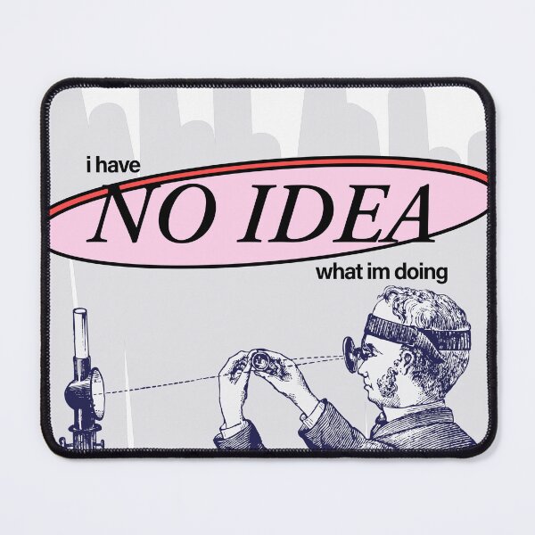 Item preview, i have no idea what im doing meme designed and sold by plumbshutter.