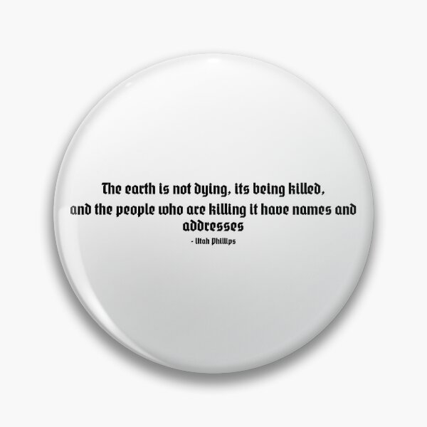 Item preview, "The earth is not dying, its being killed, and the people who are killing it have name and addresses" designed and sold by VILLIZE.