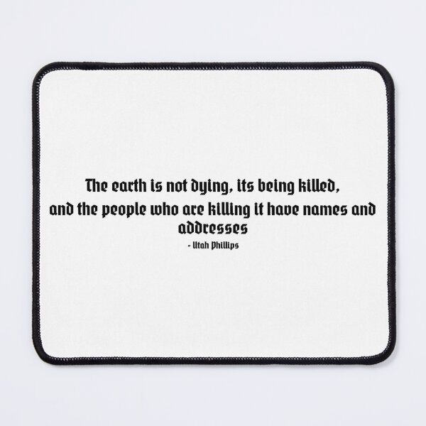 Item preview, "The earth is not dying, its being killed, and the people who are killing it have name and addresses" designed and sold by VILLIZE.