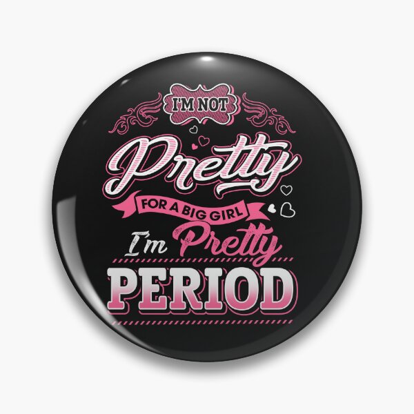 Item preview, I'm not pretty for a big girl - Im pretty PERIOD designed and sold by StreetArtPro.