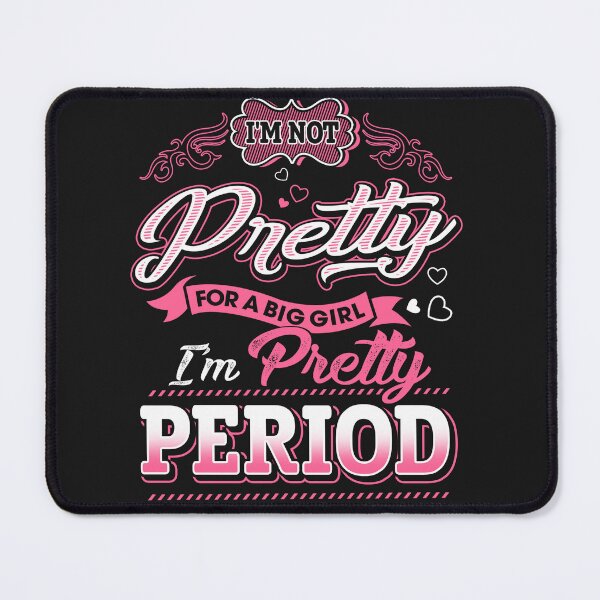 Item preview, I'm not pretty for a big girl - Im pretty PERIOD designed and sold by StreetArtPro.