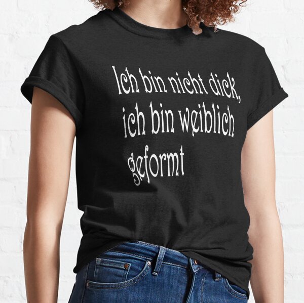 Nicht dick, weiblich geformt Classic T-Shirt
