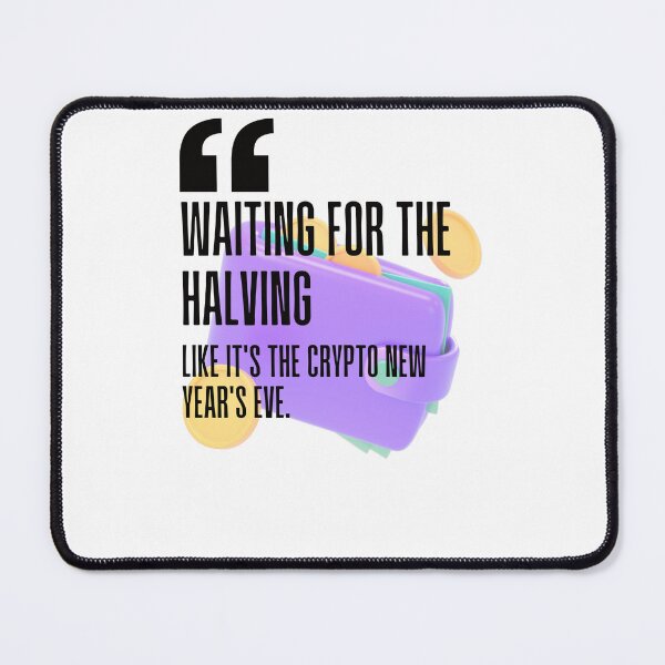 Item preview, Waiting for the halving like it's the crypto New Year's Eve. white background. designed and sold by Mechanical-Artt.