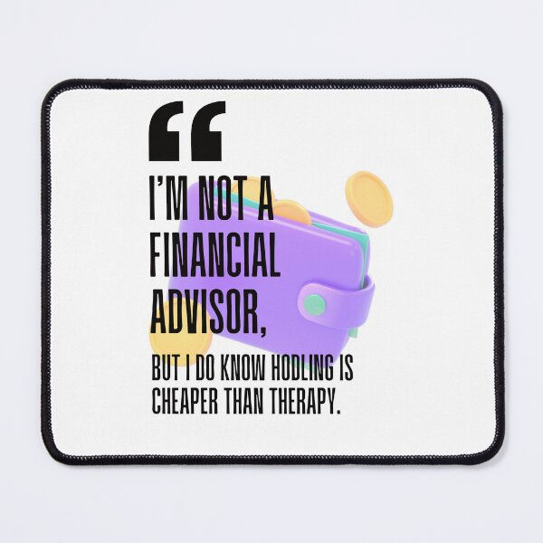 Item preview, I'm not a financial advisor, but I do know hodling is cheaper than therapy. white background. designed and sold by Mechanical-Artt.