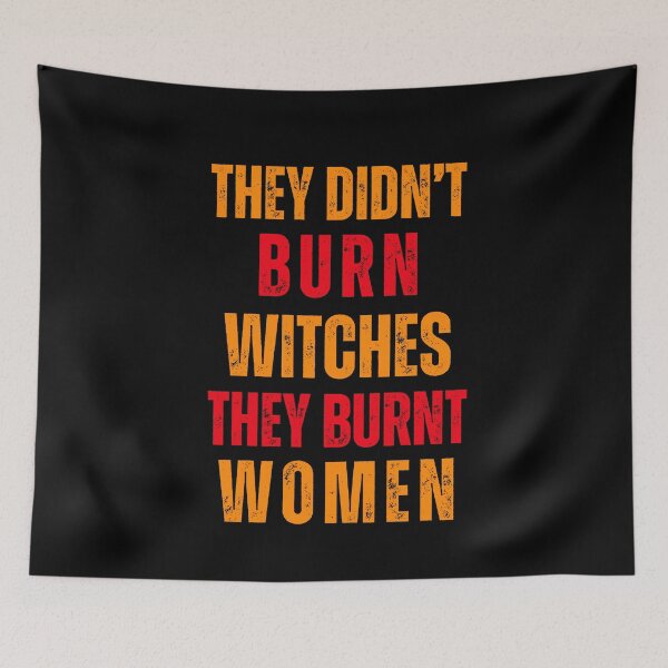 Item preview, Feminist Empowerment They Didn't Burn Witches, They Burnt Women designed and sold by gomofo1974.