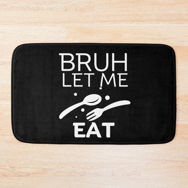 Item preview, Bruh let me eat designed and sold by Peerless-Prime.