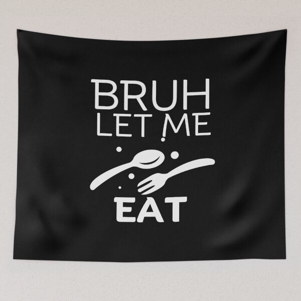 Item preview, Bruh let me eat designed and sold by Peerless-Prime.