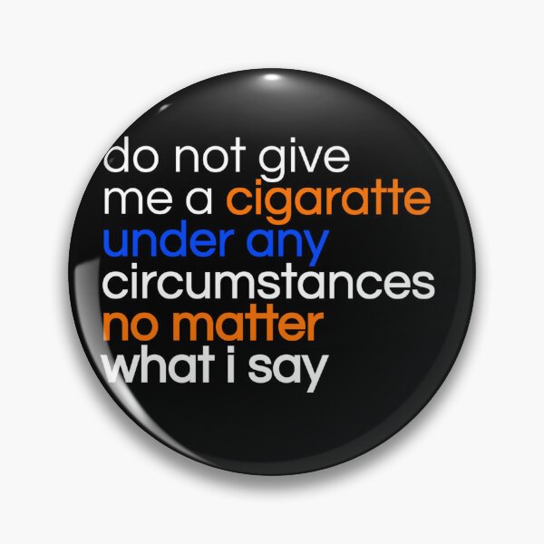 Item preview, Do not give me a cigarette under any circumstances no matter what i say designed and sold by TinysKaden.
