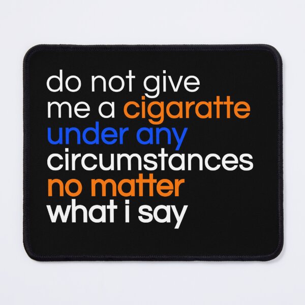 Item preview, Do not give me a cigarette under any circumstances no matter what i say designed and sold by TinysKaden.