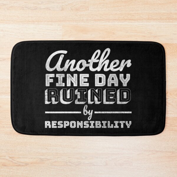 Item preview, Another Fine Day Ruined By Responsibility designed and sold by TinysKaden.