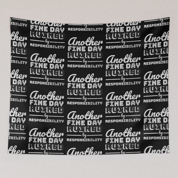 Item preview, Another Fine Day Ruined By Responsibility designed and sold by TinysKaden.