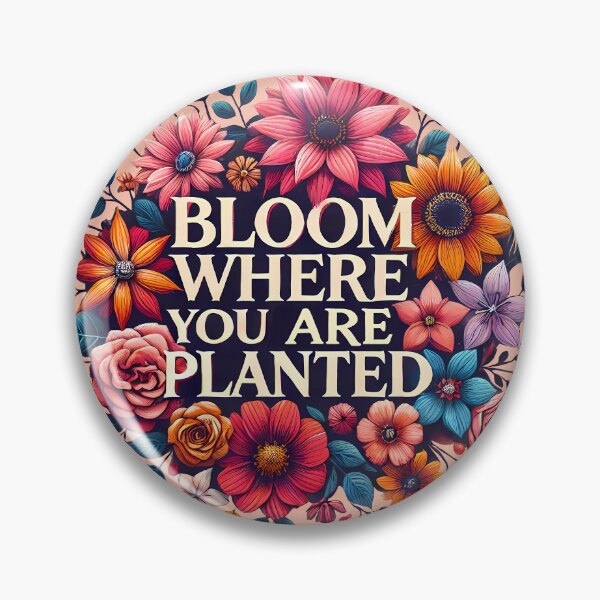 Item preview, Bloom where you are planted designed and sold by maxmaj.