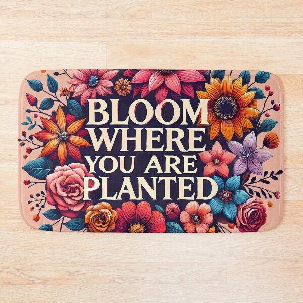Item preview, Bloom where you are planted designed and sold by maxmaj.