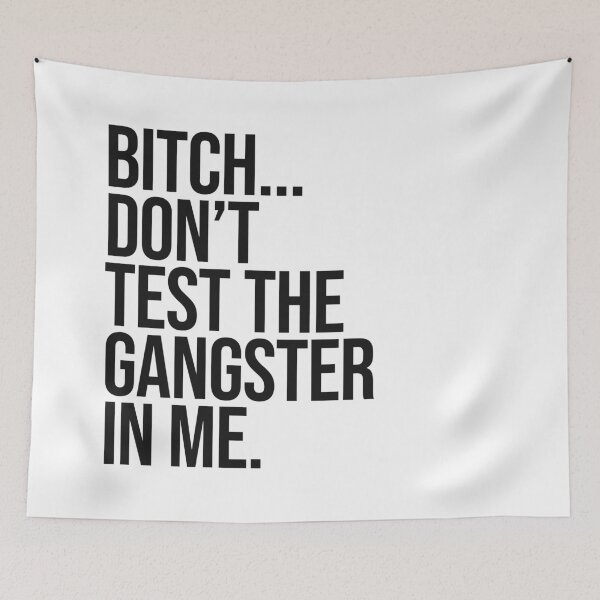 Item preview, Bitch don't test the gangster in me quote designed and sold by Paigaam.