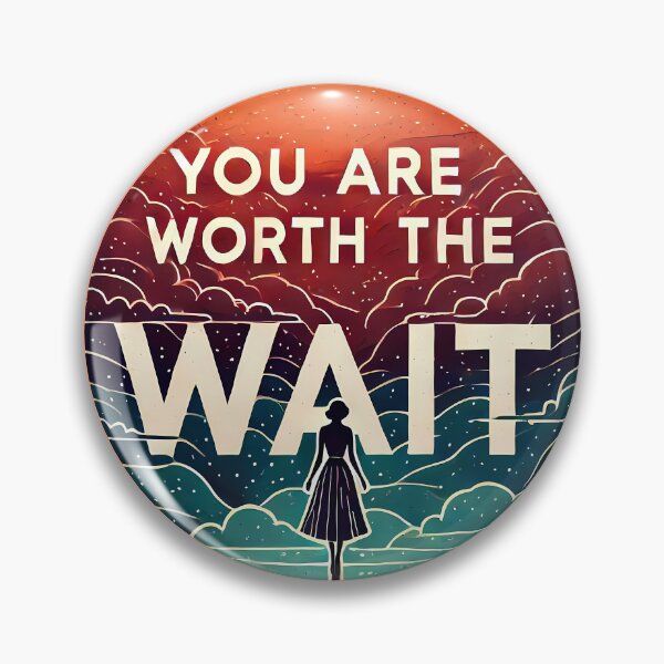 Item preview, You Are Worth the Wait designed and sold by maxmaj.