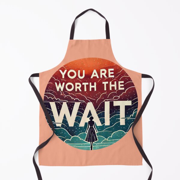 Item preview, You Are Worth the Wait designed and sold by maxmaj.