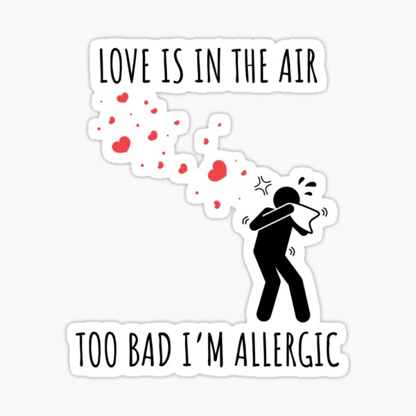 Love is in the Air, Too Bad I'm Allergic Sticker
