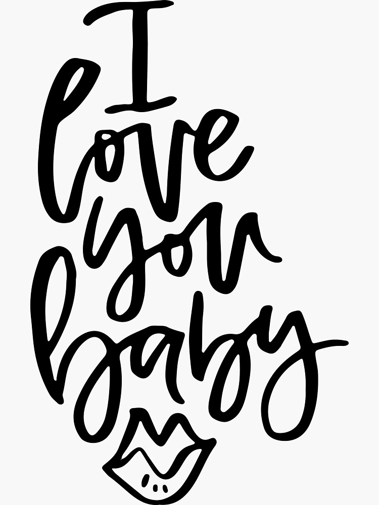 I love you baby