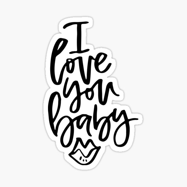 I love you baby