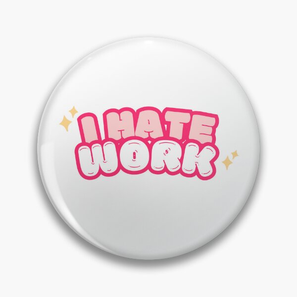 Item preview, I hate work  designed and sold by PangDesu.