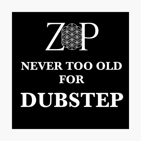 ZipZapZop: Never Too Old for DUBSTEP Photographic Print