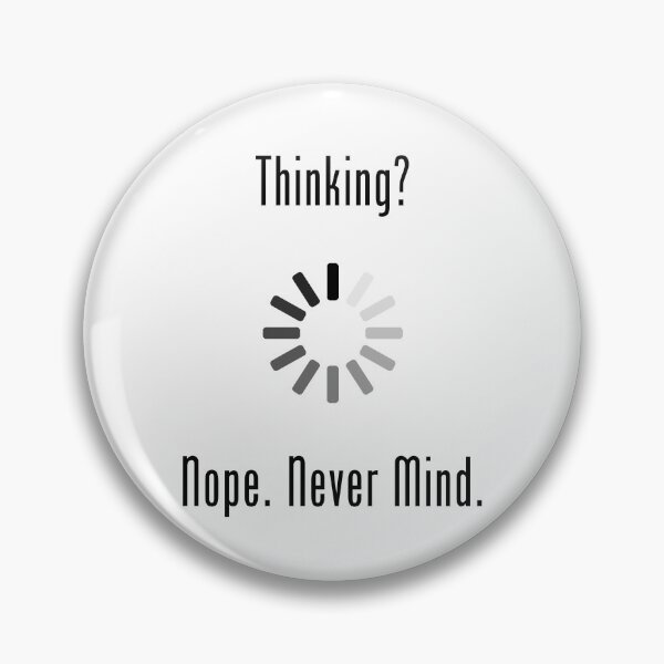 Item preview, Thinking? Nope. Never Mind. designed and sold by hackerfubrands.