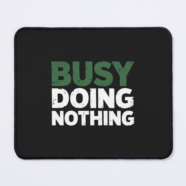 Item preview, Busy Doing Nothing designed and sold by universe-hold ⭐⭐⭐⭐⭐.