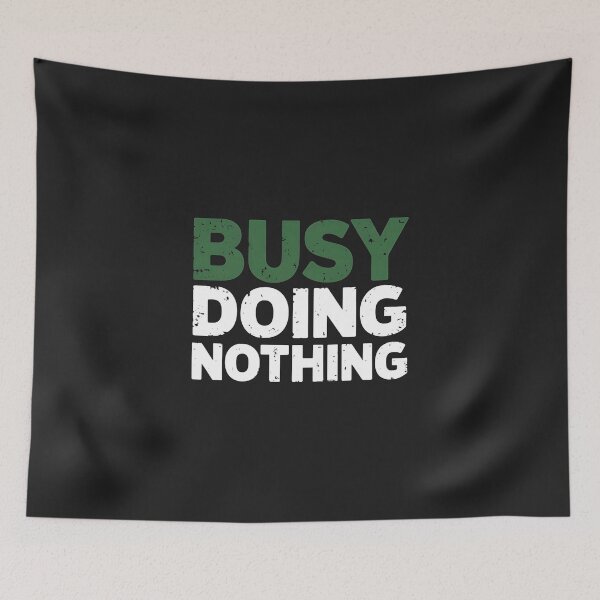 Item preview, Busy Doing Nothing designed and sold by universe-hold ⭐⭐⭐⭐⭐.