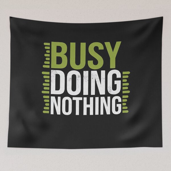 Item preview, Busy Doing Nothing designed and sold by universe-hold ⭐⭐⭐⭐⭐.