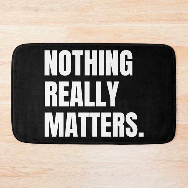 Item preview, Nothing Really Matters designed and sold by Flirt-Teez.